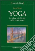 Yoga. La salute e la felicità nelle nostre mani libro