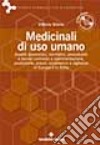 Medicinali di uso umano. Aspetti economici, normativi, procedurali e tecnici connessi a sperimentazione, produzione, prezzi, commercio e vigilanza. Con CD-ROM libro