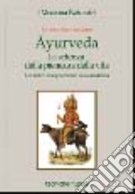 Ayurveda. La scienza della pienezza della vita. Un antico insegnamento sulla medicina libro