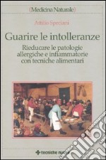 Guarire le intolleranze. Rieducare le patologie allergiche e infiammatorie con tecniche alimentari libro