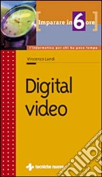 Imparare Digital video in 6 ore libro