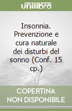 Insonnia. Prevenzione e cura naturale dei disturbi del sonno (Conf. 15 cp.) libro