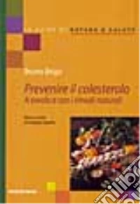 Prevenire il colesterolo. A tavola con i rimedi naturali libro
