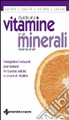 Guida alle vitamine e ai minerali. Integratori naturali per essere in buona salute e pieni di vitalità libro