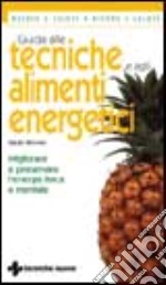 Guida alle tecniche e agli alimenti energetici. Migliorare e preservare l'energia fisica e mentale libro