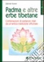 Padma e altre erbe tibetane. Combinazioni di sostanze vitali da un'antica tradizione officinale libro