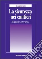 La sicurezza nei cantieri. Manuale operativo libro