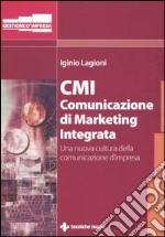 CMI. Comunicazione di marketing integrata. Una nuova cultura della comunicazione d'impresa