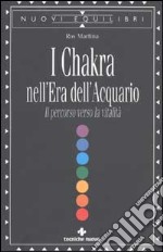 I Chakra nell'era dell'acquario. Il percorso verso la vitalità libro