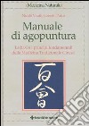 Manuale di agopuntura. Le basi e i principi fondamentali della medicina tradizionale cinese libro di Visalli Nicolò Pulcri Roberto