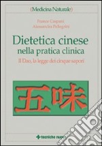 Dietetica cinese nella pratica clinica. Il Dao, la legge dei cinque sapori libro