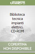 Biblioteca tecnica impianti elettrici. CD-ROM libro