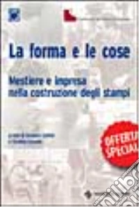 La forma e le cose. Mestiere e impresa nella costruzione degli stampi libro