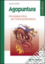 Agopuntura. Una terapia antica per l'uomo postmoderno libro