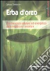 Erba d'orzo. Una bevanda salutare ed energetica dalla tradizione orientale libro