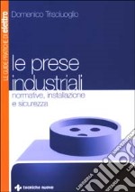 Le prese industriali. Normative, installazione e sicurezza libro