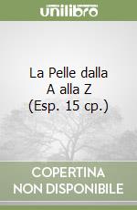 La Pelle dalla A alla Z (Esp. 15 cp.) libro