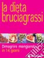 La dieta bruciagrassi. Dimagrire mangiando in 14 giorni