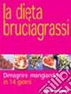 La dieta bruciagrassi. Dimagrire mangiando in 14 giorni libro