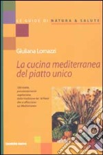 La cucina mediterranea del piatto unico. 100 ricette prevalentemente vegetariane, dalla tradizione dei 16 paesi che si affacciano sul Mediterraneo libro