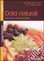 Dolci naturali. 200 ricette per non sentirsi in colpa libro