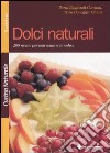 Dolci naturali. 200 ricette per non sentirsi in colpa libro