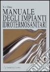 Manuale degli impianti idrotermosanitari libro