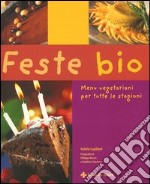 Feste bio. Menu vegetariani per tutte le stagioni libro