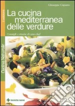 La cucina mediterranea delle verdure. Consigli e ricette di uno chef