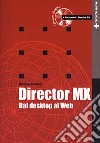 Director MX. Dal desktop al Web. Con CD-ROM libro