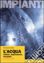 L'acqua. Utilizzo, depurazione, recupero libro