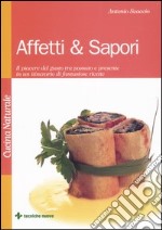 Affetti & sapori. Il piacere del gusto tra passato e presente in un itinerario di fantasiose ricette libro