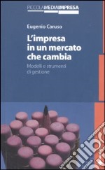 L'impresa in un mercato che cambia. Modelli e strumenti di gestione libro