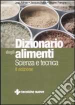 Dizionario degli alimenti. Scienza e tecnica libro