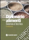 Dizionario degli alimenti. Scienza e tecnica libro