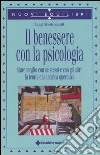 Il benessere con la psicologia. Stare meglio con se stessi e con gli altri: la teoria e la tecnica operativa libro