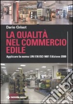 La qualità nel commercio edile. Applicare la norma UNI EN ISO 9001 edizione 2000 libro