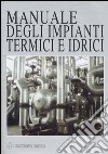 Manuale degli impianti termici e idrici libro