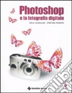 Photoshop e la fotografia digitale. Con CD-ROM