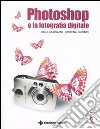 Photoshop e la fotografia digitale. Con CD-ROM libro