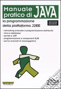 Manuale pratico di Java. La programmazione della piattaforma J2EE libro