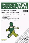 Manuale pratico di Java. La programmazione della piattaforma J2EE libro