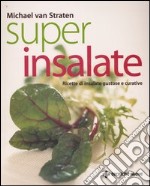 Super insalate. Ricette di insalate gustose e curative libro