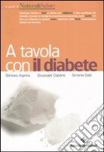 A tavola con il diabete. I menu, la cucina e le ricette per una dieta gustosa e corretta