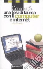 Come si fa una tesi di laurea con il computer e internet libro