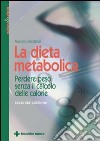 La dieta metabolica. Perdere peso senza il calcolo delle calorie libro