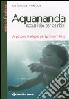 Aquananda. Acquaticità per bambini. Un percorso di sviluppo per i primi anni di vita libro