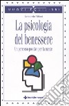 La psicologia del benessere. Un percorso positivo per la mente libro di Milani Leonardo