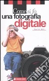 Come si fa una fotografia digitale libro