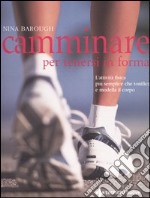 Camminare per tenersi in forma. L'attività fisica più semplice che tonifica e modella il corpo libro